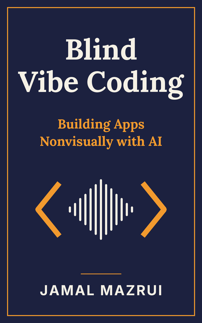 The book's cover: on a deep navy background, the title Blind Vibe Coding in cream serif letters, the subtitle Building Apps Nonvisually with AI in amber, then a mark made of an opening and a closing angle bracket with a sound wave between them, and the author's name, Jamal Mazrui, in cream capitals.